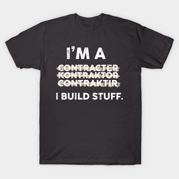 Funny contractor handy man tool work construction build humor T-Shirt by nomadearthdesign